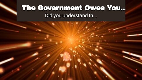 The Government Owes You Cash