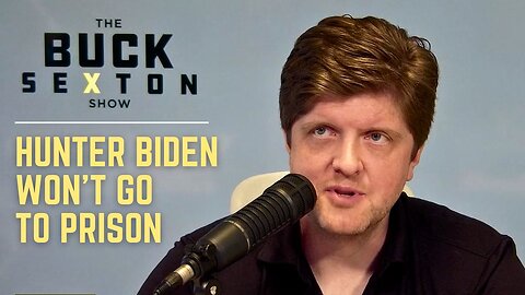 Hunter Biden Won't Go to Prison | The Buck Brief