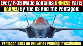 Every US F-35 Stealth Fighter Ever Made Contains Parts BANNED By The Pentagon And The US Government
