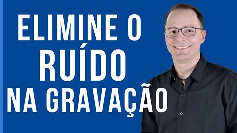 COMO TIRAR O RUÍDO DO MICROFONE DE SUAS VIDEOAULAS