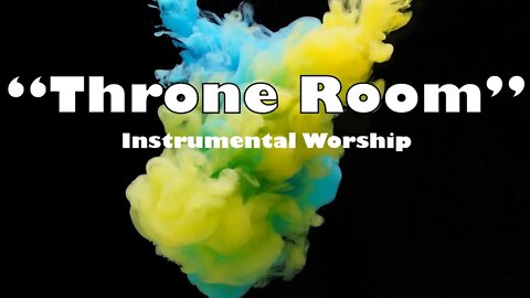 Throne Room | Ambient Instrumental Christian Worship For Prayer And Intercession