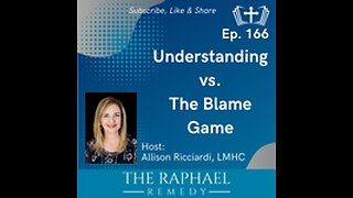 Ep. 166 Understanding verses The Blame Game