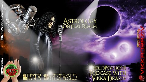 Astrology On Flat Realm Heliopsychosis Podcast #VikkaDraziv