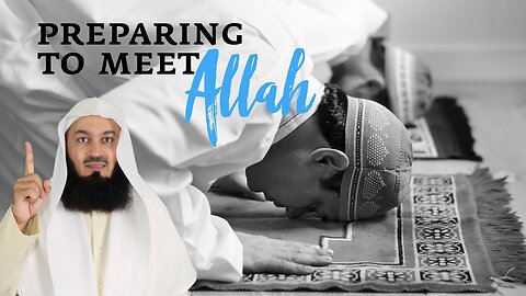 Preparing to Meet Allah - Mufti Menk