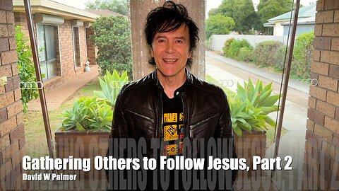 "Gathering Others to Follow Jesus," Part 2 - David W Palmer (2024)