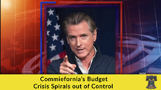Commiefornia’s Budget Crisis Spirals out of Control