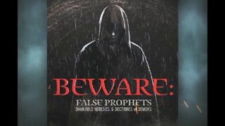 Beware: False Prophets, Damnable Heresies & Doctrines of Demons