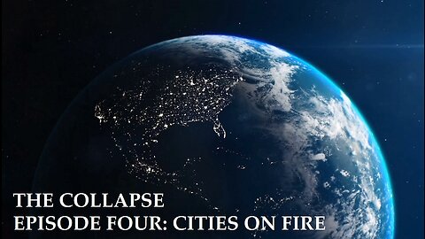 The Collapse: Cities on Fire (S1E4)