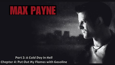 Max Payne - Part 2: A Cold Day in Hell - Chapter 4: Put Out My Flames with Gasoline