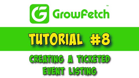 GrowFetch Tutorial #8 Creating a ticketed event listing