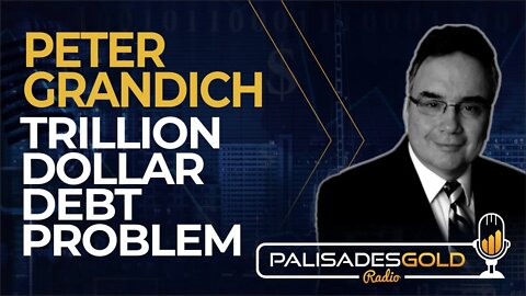 Peter Grandich: Trillion-Dollar Debt Problem