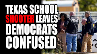 Texas School Shooter Leaves Democrats Confused