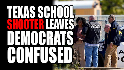 Texas School Shooter Leaves Democrats Confused