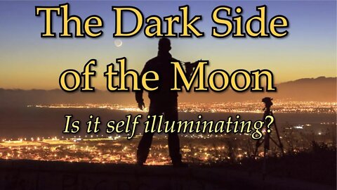 The Dark Side of the Moon - Is it self illuminating?