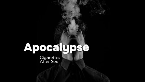 Apocalypse-Cigarettes After Sex