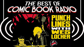 WES LOCHER | The Best of Comic Book Radio | Ep.162 Condensed Replay