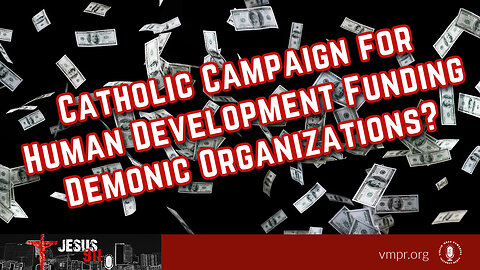 06 Feb 24, Jesus 911: Catholic Campaign for Human Development Funding Demonic Organizations?