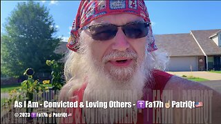 As I Am - Convicted & Loving Others - ✝️Fa17h☝🏼PatriQt🇺🇸 (4K)