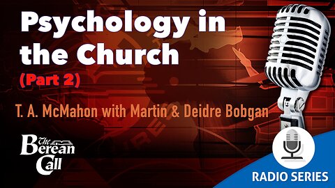 Psychology in the Church (Part 2) - with Martin and Deidre Bobgan