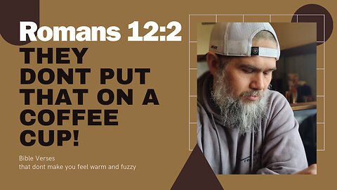 They Dont Put That On A Coffee Cup - Romans 12:2 - Episode 2