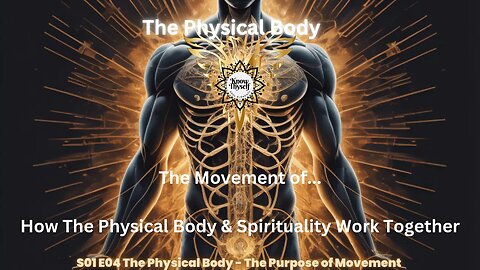 Body - How the Physical Body Works Within Spirituality S01 E04
