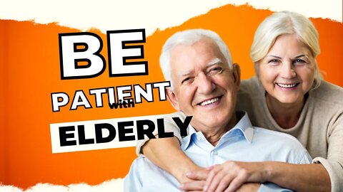 Be Patient with The elderly