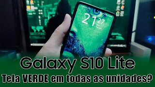 Galaxy S10 Lite tem tela verde em todas as unidades? (vídeo bônus)