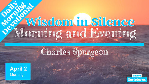 April 2 Morning Devotional | Wisdom in Silence | Morning and Evening by Charles Spurgeon