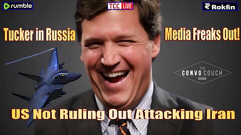 The Convo Couch - Tucker Carlson in Russia; US vs Iran, Border Crisis PsyOp?