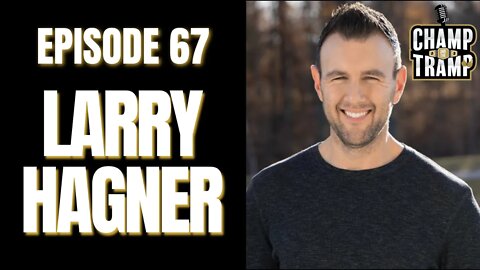 Larry Hagner | Episode #67 | Champ and The Tramp