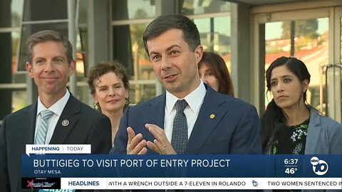 Buttigieg to visit Port of Entry project in Otay Mesa