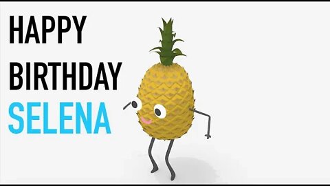 Happy Birthday SELENA! - PINEAPPLE Birthday Song