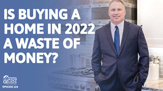 Is Buying a Home In 2022 a Waste Of Money? | Ep. 224 AskJasonGelios Real Estate Show