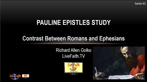 Session 63: Pauline Epistles Study -- Romans and Ephesians Contrasted