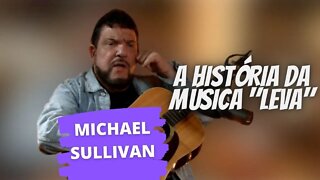 MICHAEL SULLIVAN | A HISTÓRIA DA MÚSICA "LEVA"