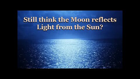 Still think the Moon reflects Light from the Sun?
