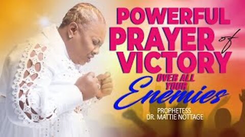 POWERFUL PRAYER FOR VICTORY OVER ALL YOUR ENEMIES | PROPHETESS MATTIE NOTTAGE