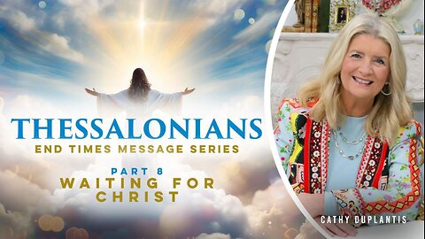 Thessalonians: End Times Message Series, Part 8: Waiting for Christ