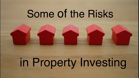 Some of the Risks in Property Investing
