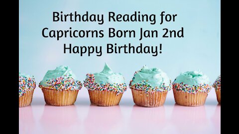 Capricorn- Jan 2nd Birthday Reading