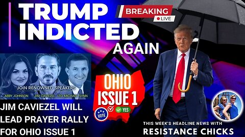 Trump Indicted Again; Jim Caviezel To Lead Prayer Rally for OH Issue 1 Top News 8/4/23
