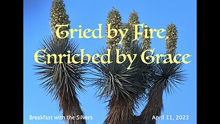 Tried by Fire, Enriched by Grace - Breakfast with the Silvers & Smith Wigglesworth Apr 11