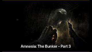 Amnesia: The Bunker - Part 3