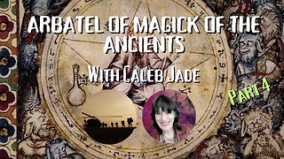 LIVE with CALEB ... part 4 ... ARBATEL OF MAGICK OF THE ANCIENTS