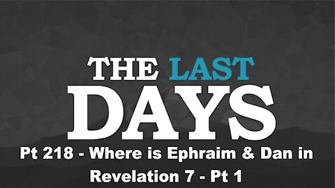 Where is Ephraim & Dan in Revelation 7 - Pt 1 - The Last Days Pt 218