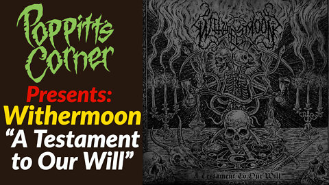 Poppitt's Corner Presents: Withermoon (A Testament to Our Will)