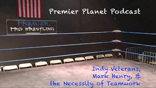 Premier Planet Podcast: Indy Veterans, Mark Henry, & the Necessity of Teamwork [FREE PREVIEW]