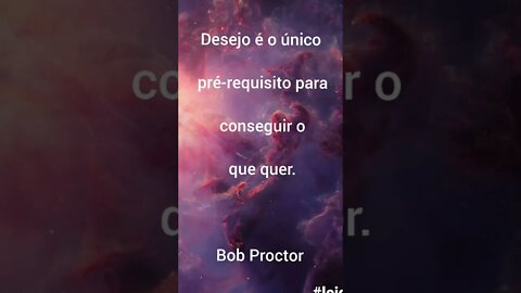 Desejo é o único pré-requisito para conseguir o que quer - Bob Proctor #shorts