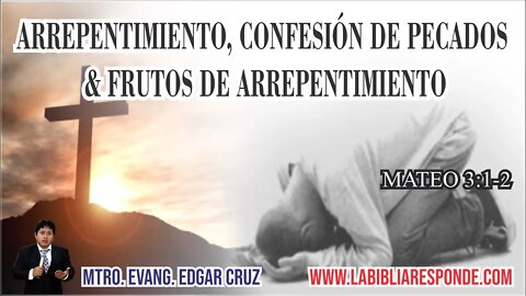 ARREPENTIMIENTO, CONFESIÓN DE PECADOS & FRUTOS - EDGAR CRUZ MINISTRIES