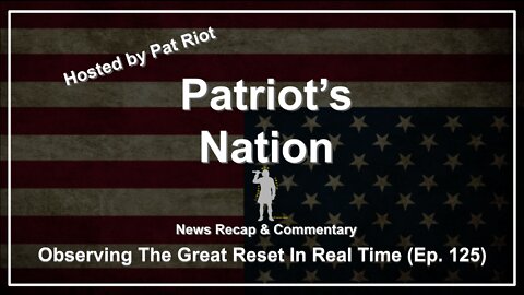 Observing The Great Reset In Real Time (Ep. 125) - Patriot's Nation